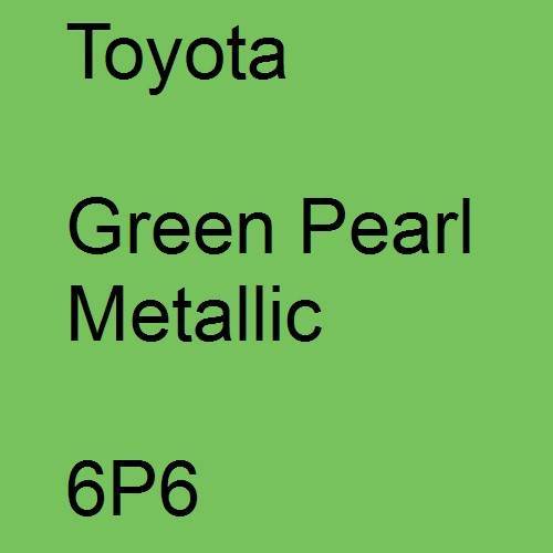 Toyota, Green Pearl Metallic, 6P6.